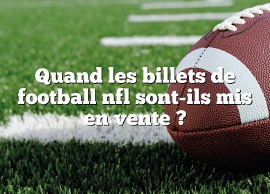 Quand les billets de football nfl sont-ils mis en vente ?